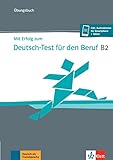 Mit Erfolg zum Deutsch-Test für den Beruf B2: Übungsbuch + online