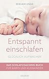 Entspannt einschlafen - glücklich aufwachen: Das Schlafcoaching-Buch für Babys und Kleinkinder