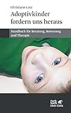 Adoptivkinder fordern uns heraus: Handbuch für Beratung, Betreuung und Therapie