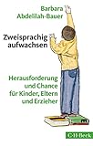 Zweisprachig aufwachsen: Herausforderung und Chance für Kinder, Eltern und Erzieher (Beck Paperback)