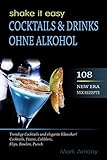 COCKTAILS & DRINKS OHNE ALKOHOL. 108 NEW ERA MIX REZEPTE. Trendige Cocktails und elegante Klassiker! Cocktails, Fizzes, Cobblers, Flips, Bowlen, Punch. SHAKE IT EASY