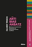 Der Anti-Bias-Ansatz. Beiträge zur theoretischen Fundierung und Professionalisierung der Praxis (Von Antidiskriminierung zu Diversity und Inklusion. Wissenschaft und Praxis im Dialog 1)