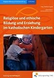 Religiöse und ethische Bildung und Erziehung im katholischen Kindergarten: Handbuch