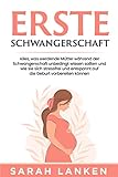 Erste Schwangerschaft: Alles, was werdende Mütter während der Schwangerschaft unbedingt wissen sollten und wie sie sich stressfrei und entspannt auf die Geburt vorbereiten können