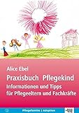 Praxisbuch Pflegekind: Informationen und Tipps für Pflegeeltern und Fachkräfte