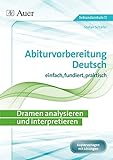 Dramen analysieren und interpretieren: Abiturvorbereitung Deutsch einfach, fundiert, effektiv (11. bis 13. Klasse)