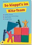 So klappt's im Kita-Team: Konflikte erkennen - Charaktertypen berücksichtigen - Stärken nutzen - Lösungen finden