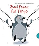 Zwei Papas für Tango: Bilderbuch für und über Regenbogenfamilien