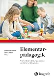 Elementarpädagogik: Frühkindliche Bildungsprozesse verstehen und begleiten