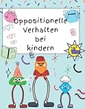 Oppositionelle Verhalten bei Kindern: Ein Arbeitsbuch, inspiriert von der kognitiven Verhaltenstherapie für (ODD)