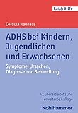 ADHS bei Kindern, Jugendlichen und Erwachsenen: Symptome, Ursachen, Diagnose und Behandlung (Rat + Hilfe)