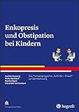 Enkopresis und Obstipation bei Kindern: Das Therapieprogramm 'Auf's Klo - Wieso?' zur Darmschulung (Therapeutische Praxis)