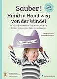 Sauber! Hand in Hand weg von der Windel: Die praxiserprobte Methode aus Schweden, mit der du dein Kind entspannt beim Sauberwerden begleitest