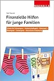Finanzielle Hilfen für junge Familien: Schutz für Schwangere - Mutterschaftsgeld - Elternzeit - Elterngeld - Kindergeld - Steuerliche Entlastung
