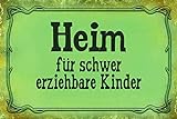 Heim für schwer erziehbare Kinder Spruch Blechschild Metallschild Schild gewölbt Metal Tin Sign 20 x 30 cm