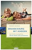 Brandenburg mit Kindern: Der Familienausflugsführer. Mit den besten Tipps und Adressen