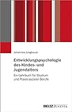 Entwicklungspsychologie des Kindes- und Jugendalters: Ein Lehrbuch für Studium und Praxis sozialer Berufe