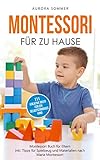 Montessori für zu Hause - 111 kreative Ideen für ein selbstständiges Kind: Montessori Buch für Eltern inkl. Tipps für Spielzeug und Materialien nach Maria Montessori