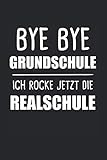 Bye Bye Grundschule Ich Rocke Jetzt Die Realschule: Realschule & Einschulung Notizbuch 6'x9' Schulbeginn Geschenk für Schule & Schulanfang