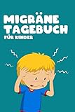 Migräne Tagebuch für Kinder: Migräne Tagebuch für Kinder 100 Tage zum ausfüllen Migräne Journal Kopfschmerztagebuch Kopfschmerzen Migränetagebuch Schmerzprotokoll