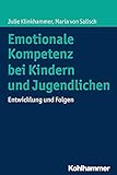 Emotionale Kompetenz bei Kindern und Jugendlichen: Entwicklung und Folgen