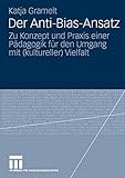 Der Anti-Bias-Ansatz: Zu Konzept und Praxis einer Pädagogik für den Umgang mit (kultureller) Vielfalt (German Edition)