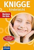 Knigge kinderleicht: Benimm für Kids: Benimm für Kids. Vorw. v. Hans-Michael Klein