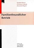 Familienfreundlicher Betrieb: Einführung, Akzeptanz und Nutzung von familienfreundlichen Maßnahmen. Eine empirische Untersuchung (Edition der Hans-Böckler-Stiftung)