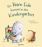 Die kleine Eule kommt in den Kindergarten: Liebevolles Bilderbuch ab 3 Jahre