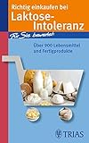 Richtig einkaufen bei Laktose-Intoleranz: Für Sie bewertet: Über 900 Lebensmittel und Fertigprodukte (Einkaufsführer)