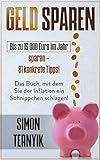 Geld sparen: Bis zu 15 000 Euro im Jahr sparen – 81 konkrete Tipps! Das Buch, mit dem Sie der Inflation ein Schnippchen schlagen! Weniger zahlen bei gleichem Lebensstandard!