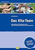 Das Kita-Team: Informationen und Praxistipps rund um Teamentwicklung, Teamführung und Teamgesundheit (Pädagogische Kompetenz)