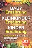 Baby Ernährung│Kleinkinder Ernährung│Kinder Ernährung: Das Premium Buch: Kochen für Babys, Kleinkinder und Kinder Von der Babykost bis zur ersten ... 1 (neue Auflage Kleinkinder Kochbuch, Band 1)