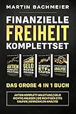 Finanzielle Freiheit Komplettset - Das große 4 in 1 Buch: Aktien Komplett-Anleitung | Geld richtig anlegen | Die richtigen ETFs kaufen | Kennzahlen-Analyse