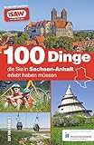 100 Dinge, die Sie in Sachsen-Anhalt erlebt haben müssen, die 100 besten Ausflugstipps für Sachsen-Anhalt, zusammengestellt von den Radio SAW-Hörern: ... von radio SAW (Sutton Freizeit)