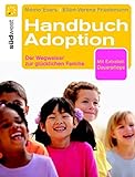 Handbuch Adoption: Der Weg zur glücklichen Familie: Der Weg zur glücklichen Familie. Mit Extrateil: Dauerpflege