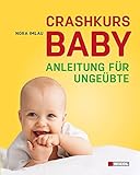 Crashkurs Baby: Anleitung für ungeübte......garantiert ohne Schnickschnack