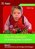 Das Kirchenjahr im Kindergarten (er)leben, Band 2: Vom Advent bis zu den Heiligen Drei Königen (Kindergarten) (D. Kirchenjahr im Kindergarten (er)leben)