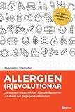 Allergien revolutionär: Die wahren Ursachen der Allergie-Epidemie und was wir dagegen tun können.