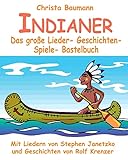 Indianer - Das große Lieder- Geschichten- Spiele- Bastelbuch: Mit vielen Liedern von Stephen Janetzko und Geschichten von Rolf Krenzer