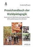 Praxishandbuch der Waldpädagogik. Systematische Methodensammlung mit über 1000 waldpädagogischen Aktionen