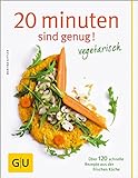 20 Minuten sind genug - Vegetarisch: Über 120 schnelle Rezepte aus der frischen Küche (GU Themenkochbuch)|GU Themenkochbuch (GU Vegetarisch)