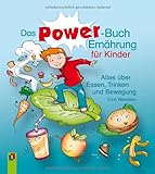 Das Power-Buch Ernährung für Kinder: Alles über Essen, Trinken und Bewegung