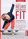 Neuromotorisch fit: Kindernöte: Verblüffend einfache Hilfen aus der osteopathischen Praxis