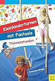 Kleinkinderturnen mit Fantasie: Themenstunden mit Fantasie. 10 Modellstunden für das Kinderturnen mit 3-6-jährigen Kindern