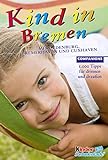 Kind in Bremen: Mit Oldenburg, Bremerhaven und Cuxhaven. 1000 Tipps für drinnen und draussen (Companions Ratgeber: Kind in...)