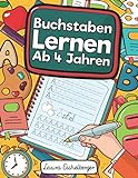 Buchstaben Lernen Ab 4 Jahren: Erste Buchstaben Schreiben Lernen Und Üben! Perfekt Geeignet Für Kinder Ab 4 Jahren!