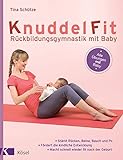 KnuddelFit - Rückbildungsgymnastik mit Baby: Stärkt Rücken, Beine, Bauch und Po - Fördert die kindliche Entwicklung-Macht schnell wieder fit nach der Geburt - Alle Übungen mit Baby