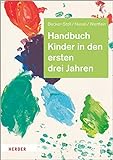 Handbuch Kinder in den ersten drei Jahren: So gelingt Qualität in Krippe, Kita und Tagespflege