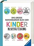 Das große Ravensburger Buch der Kinderbeschäftigung: Bewegung, Gestalten, Sprache, Basteln, Musik, Kinderfeste, Natur - ein untentbehrlicher Ideenratgeber